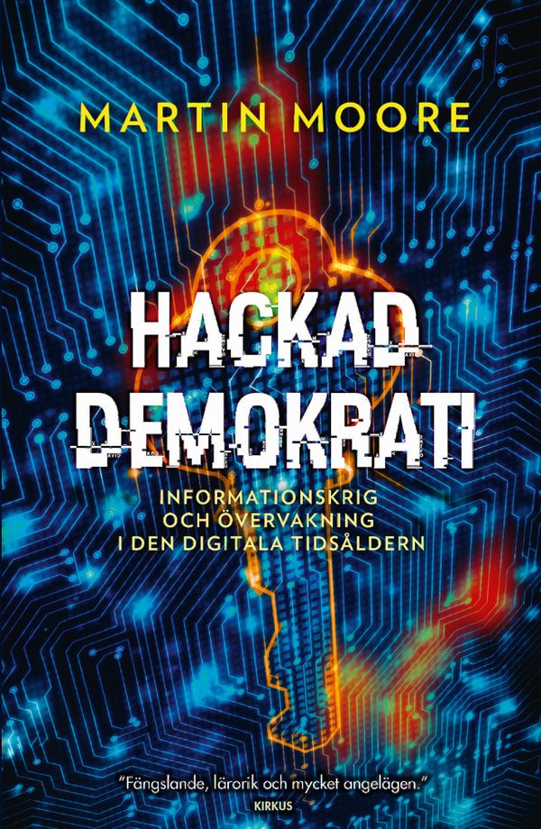 Hackad demokrati: Om nättroll, informationskrig och fake news | 1:a upplagan
