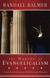 Making of evangelicalism - from revivalism to politics and beyond | 0:e upplagan