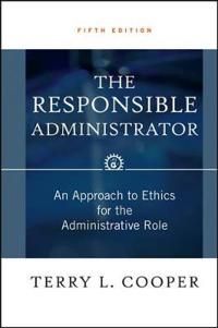 The Responsible Administrator: An Approach to Ethics for the Administrative | 5:e upplagan
