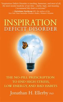 Inspiration deficit disorder - the no-pill prescription to end high stress