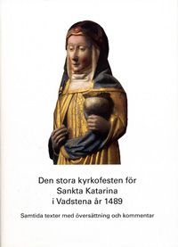 Den stora kyrkofesten för Sankta Katarina i Vadstena år 1489 | 0:e upplagan