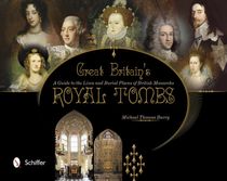 Great britains royal tombs - a guide to the lives and burial places of  bri