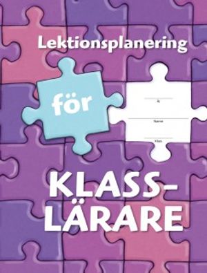 Lektionsplanering för klasslärare - Lektionsplanering | 4:e upplagan