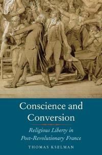 Conscience and conversion - religious liberty in post-revolutionary france | 0:e upplagan
