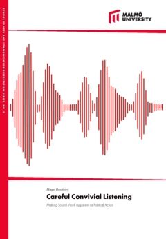 Careful Convivial Listening : Making Sound Work Apparent as Political Action | 0:e upplagan