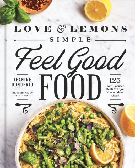 Love and Lemons: Simple Feel Good Food | 0:e upplagan