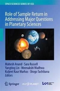 Role of Sample Return in Addressing Major Questions in Planetary Sciences