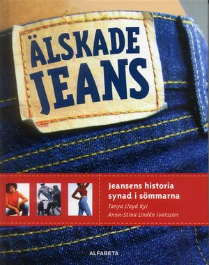 Älskade jeans : Jeansens historia synad i sömmarna | 1:a upplagan