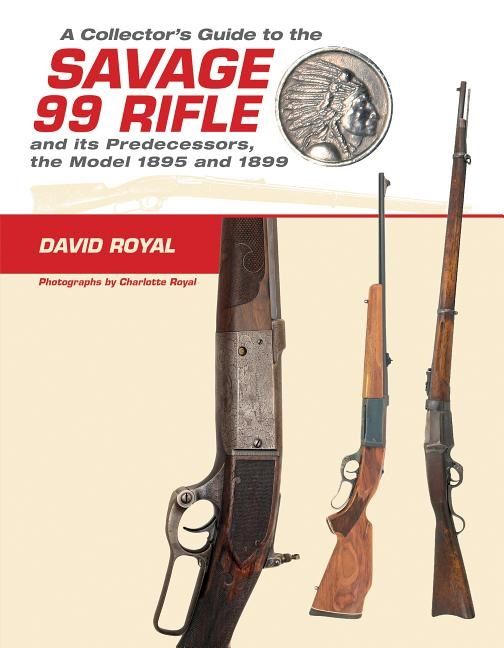 A Collector's Guide To The Savage 99 Rifle And Its Predecess | 0:e upplagan