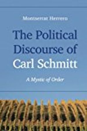 Political discourse of carl schmitt - a mystic of order