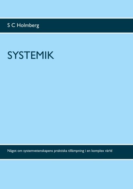 Systemik : något om systemvetenskapens praktiska tillämpning i en komplex värd | 1:a upplagan