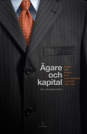 Ägare och kapital : klass och genus hos kapitalägare i Sverige 1918-1939