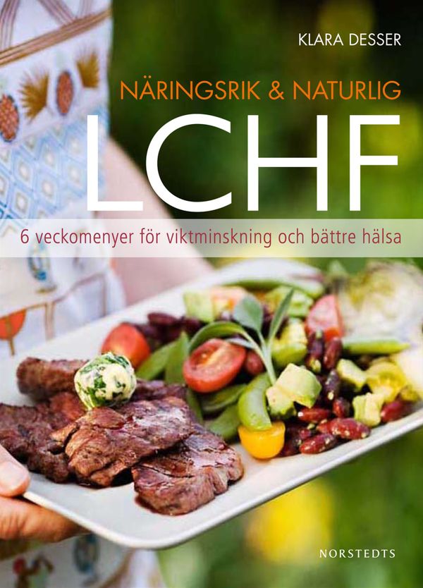 Näringsrik & Naturlig LCHF : 6 veckomenyer för viktminskning och bättre hälsa | 1:a upplagan