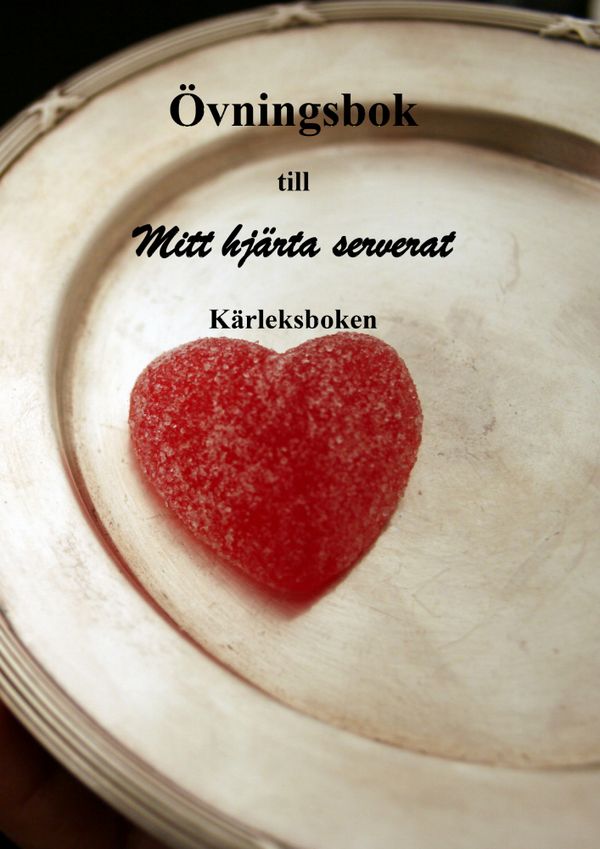Övningsbok till mitt hjärta serverat : kärleksboken | 0:e upplagan