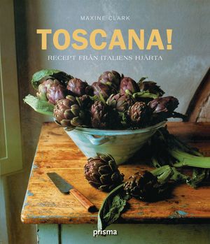 Toscana! : recept från Italiens hjärta | 1:a upplagan