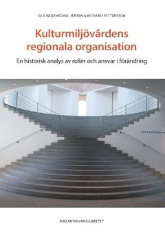 Kulturmiljövårdens regionala organisation : en historisk analys av roller och ansvar i förändring | 0:e upplagan