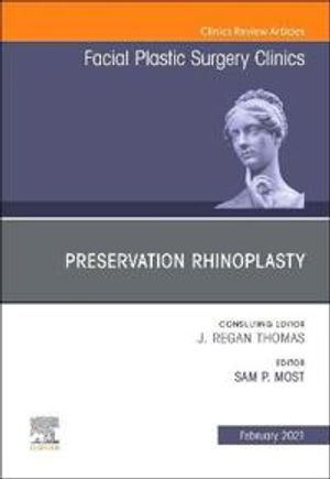 Preservation Rhinoplasty, an Issue of Facial Plastic Surgery Clinics of North America, Volume 29-1 (The Clinics: Surgery, Volume