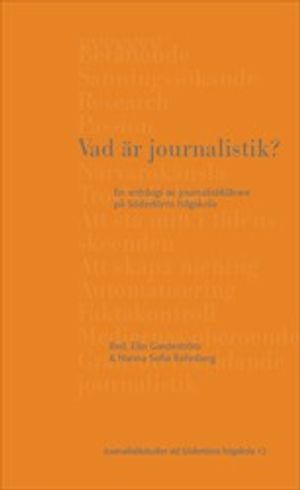 Vad är journalistik? : En antologi av journalistiklärare på Södertörns högskola | 1:a upplagan