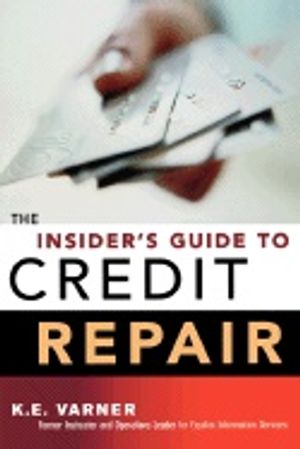 Insiders Guide To Credit Repair : formerly entitled Truth about Credit