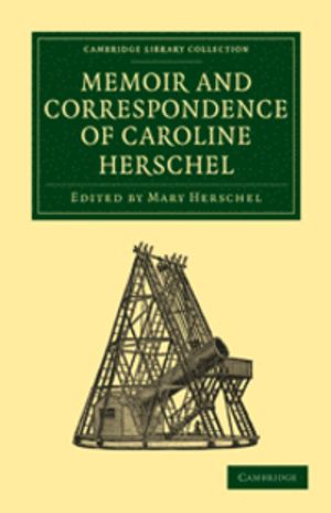 Memoir and Correspondence of Caroline Herschel