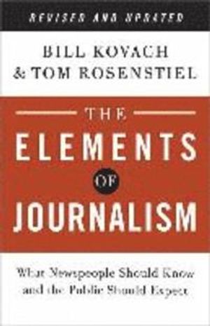 The Elements of Journalism: What Newspeople Should Know and the Public Should Expect | 3:e upplagan