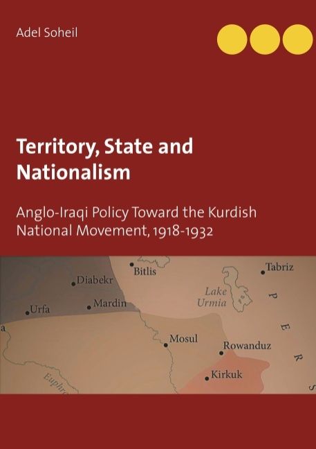 Territory, state and nationalism : Anglo-Iraqi policy toward the Kurdish national movement, 1918-1932 | 1:a upplagan