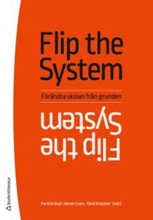 Flip the system - Hur utbildning kan förändras från grunden | 1:a upplagan