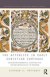 Afterlife in early christian carthage - near-death experiences, ancestor cu | 0:e upplagan