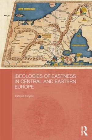 Ideologies of Eastness in Central and Eastern Europe