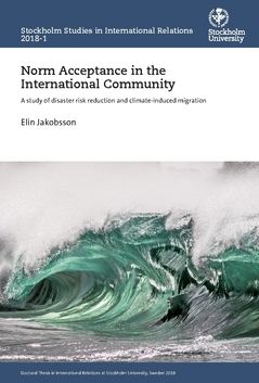 Norm Acceptance in the International Community : A study of disaster risk reduction and climate-induced migration | 0:e upplagan