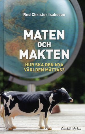 Maten och makten : hur ska den nya världen mättas? | 1:a upplagan