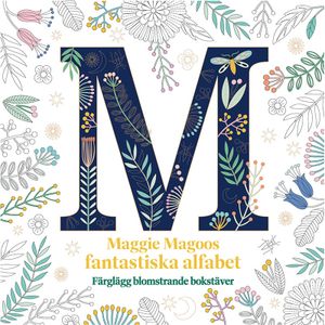 Maggie Magoos fantastiska alfabet : Färglägg blomstrande bokstäver | 1:a upplagan