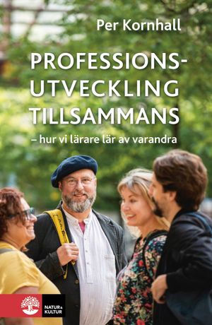 Professionsutveckling tillsammans : Hur vi lärare lär av varandra | 1:a upplagan