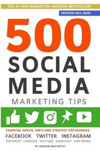 500 Social Media Marketing Tips: Essential Advice, Hints and Strategy for Business: Facebook, Twitter, Instagram, Pinterest, Lin