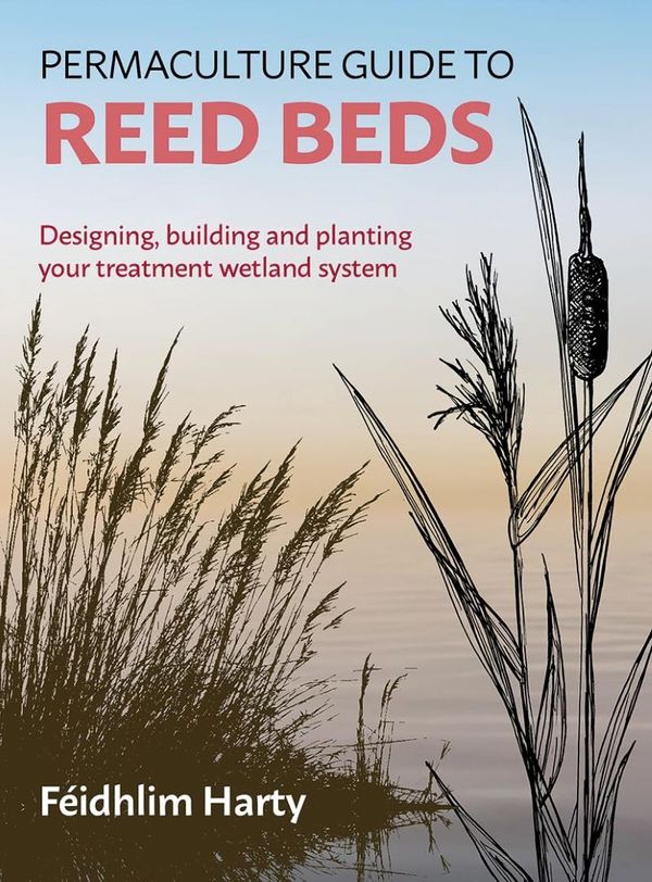 Permaculture Guide to Reed Beds | 0:e upplagan