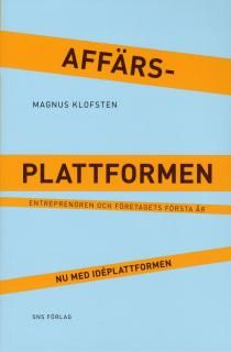 Affärsplattformen : entreprenören och företagets första år - nu med idéplattformen | 3:e upplagan