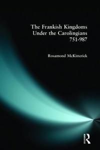 The Frankish Kingdoms Under the Carolingians 751-987 | 0:e upplagan