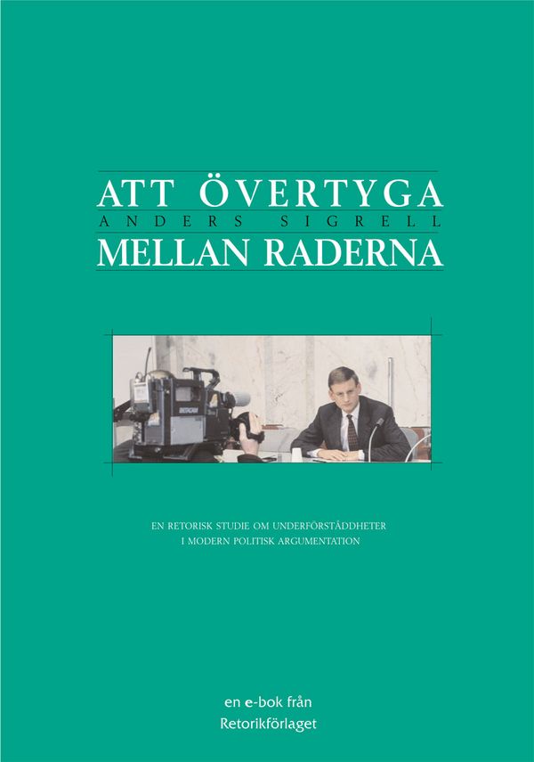 Att övertyga mellan raderna : en retorisk studie om underförståddheter i modern politisk argumentation | 2:a upplagan