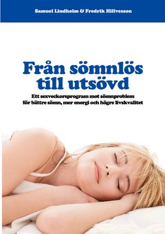 Från sömnlös till utsövd : ett sexveckorsprogram mot sömnproblem för bättre sömn, mer energi och högre livskvalitet | 3:e upplagan