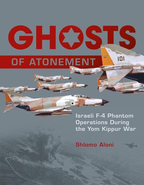 Ghosts of atonement - israeli f-4 phantom operations during the yom kippur | 0:e upplagan