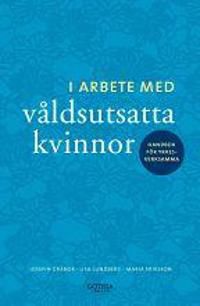 I arbete med våldsutsatta kvinnor : handbok för yrkesverksamma | 0:e upplagan