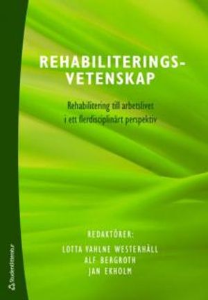 Rehabiliteringsvetenskap : rehabilitering till arbetslivet i ett flerdisciplinärt perspektiv |  2:e upplagan