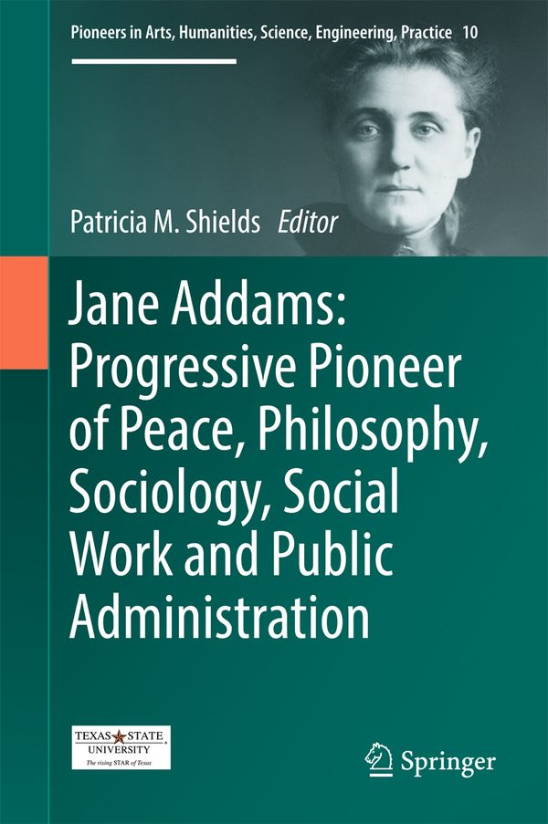 Jane Addams: Progressive Pioneer of Peace, Philosophy, Sociology, Social Work and Public Administration | 1:a upplagan