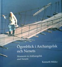 Ögonblick i Archangelsk och Nenets : bilder 1996-2006 = Moments in Arkhangelsk and Nenets : pictures 1996-2006 | 1:a upplagan