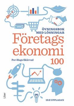 Företagsekonomi 100: Övningsbok med lösningar | 19:e upplagan