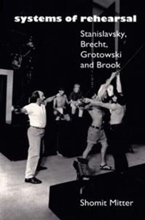 Systems of rehearsal - stanislavsky, brecht, grotowski and peter brook