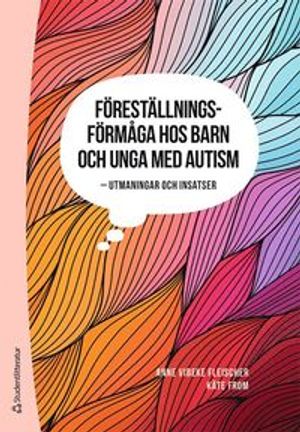 Föreställningsförmåga hos barn och unga med autism - Utmaningar och insatser | 1:a upplagan