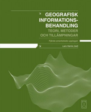 Geografisk informationsbehandling : teori, metoder och tillämpningar, fjärde omarbetade upplagan | 4:e upplagan