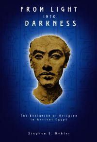 From Light Into Darkness: The Evolution Of Religion In Ancient Egypt