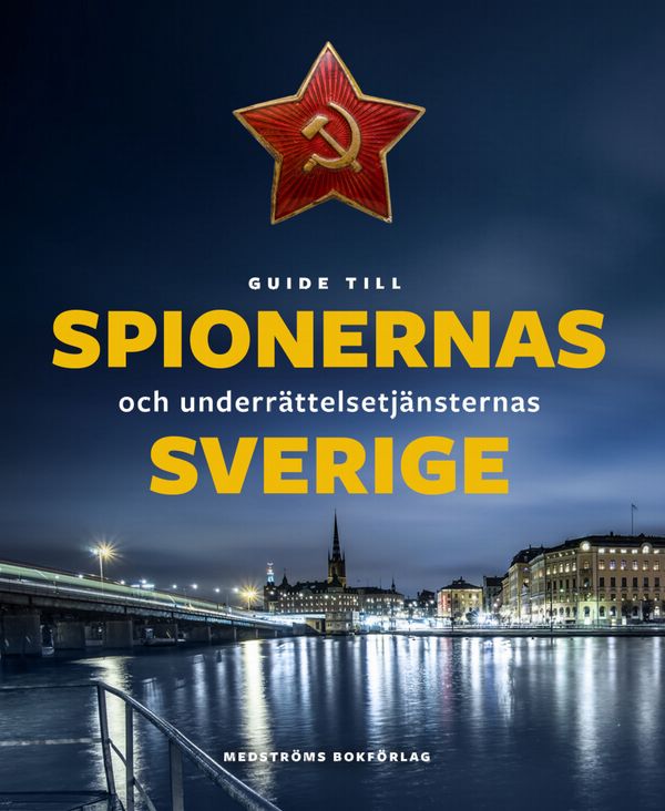 Guide till spionernas och underrättelsetjänsternas Sverige | 0:e upplagan